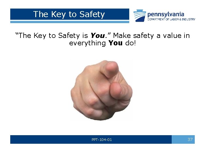 The Key to Safety “The Key to Safety is You. ” Make safety a