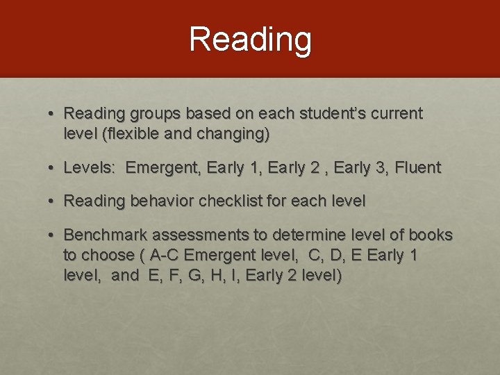 Reading • Reading groups based on each student’s current level (flexible and changing) •