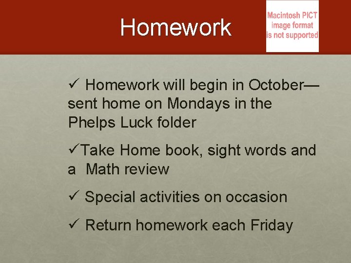 Homework ü Homework will begin in October— sent home on Mondays in the Phelps