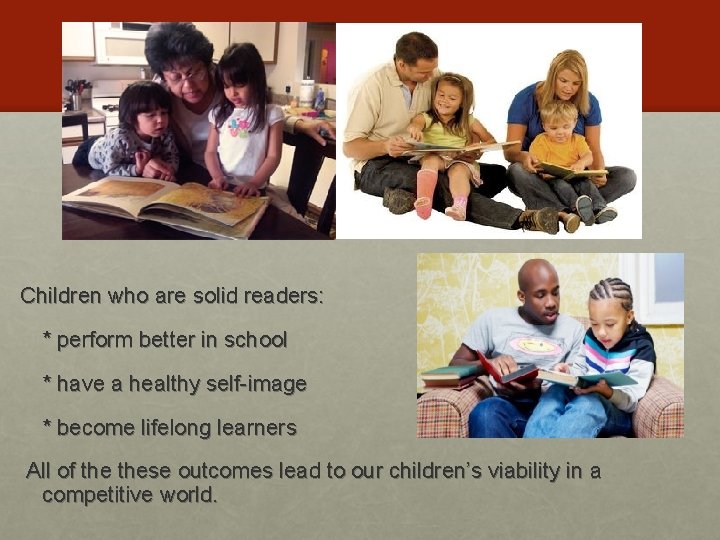 Children who are solid readers: * perform better in school * have a healthy