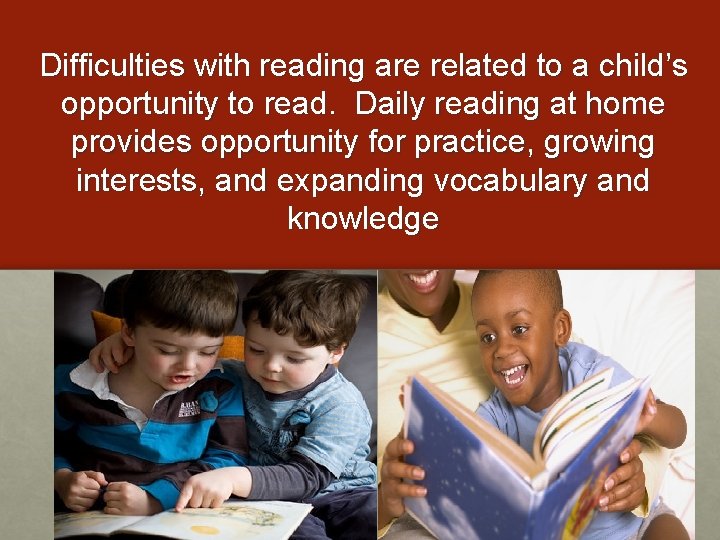 Difficulties with reading are related to a child’s opportunity to read. Daily reading at