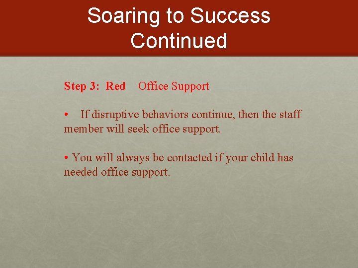 Soaring to Success Continued Step 3: Red Office Support • If disruptive behaviors continue,