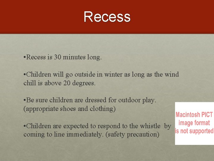 Recess • Recess is 30 minutes long. • Children will go outside in winter