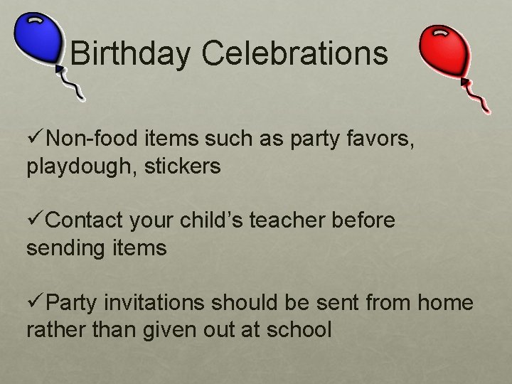 Birthday Celebrations üNon-food items such as party favors, playdough, stickers üContact your child’s teacher