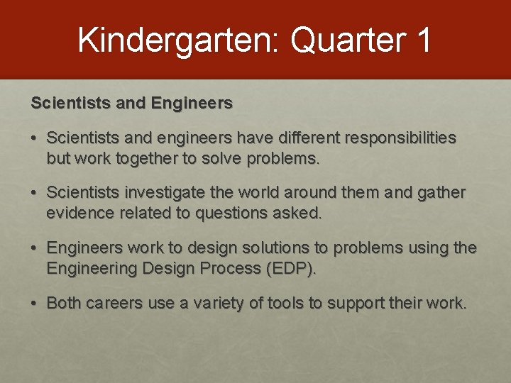 Kindergarten: Quarter 1 Scientists and Engineers • Scientists and engineers have different responsibilities but