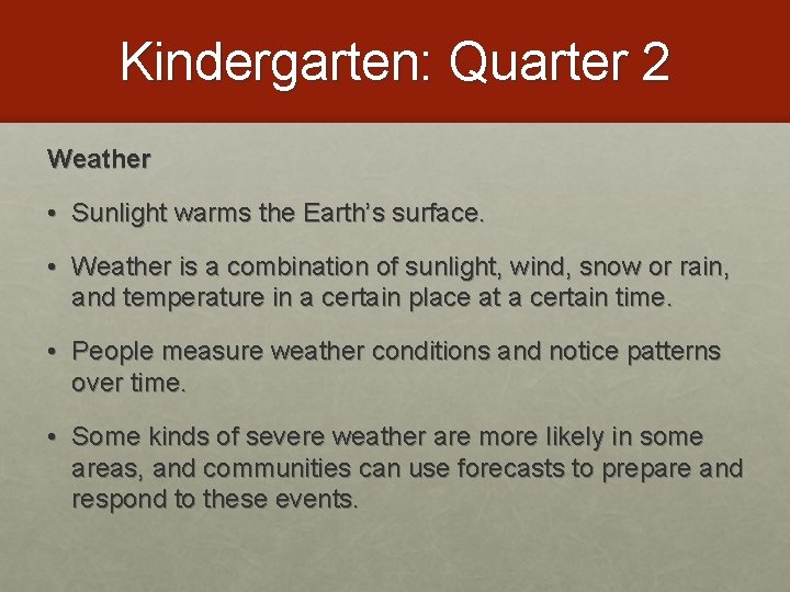 Kindergarten: Quarter 2 Weather • Sunlight warms the Earth’s surface. • Weather is a