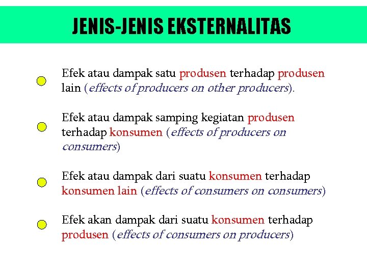JENIS-JENIS EKSTERNALITAS Efek atau dampak satu produsen terhadap produsen lain (effects of producers on