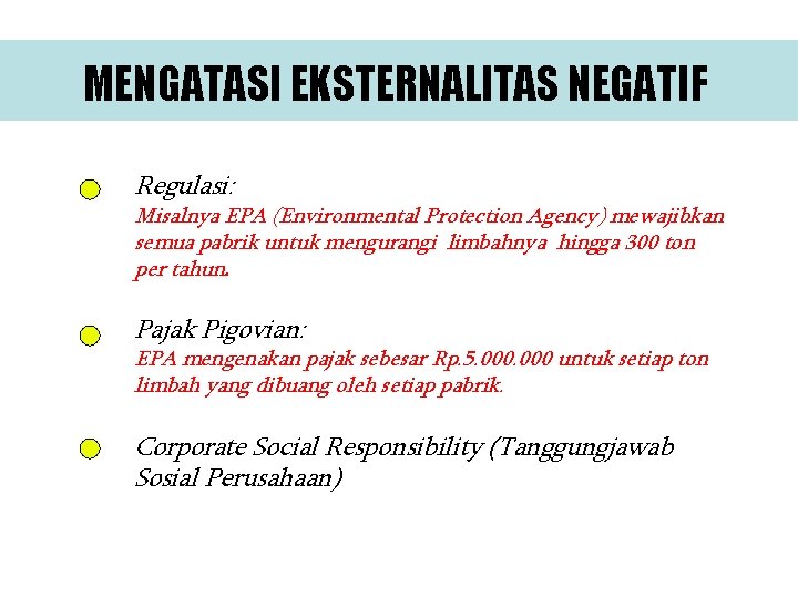 MENGATASI EKSTERNALITAS NEGATIF Regulasi: Misalnya EPA (Environmental Protection Agency) mewajibkan semua pabrik untuk mengurangi