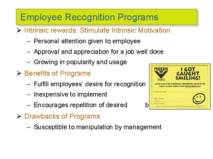 Employee Recognition Programs Ø Intrinsic rewards: Stimulate Intrinsic Motivation – Personal attention given to