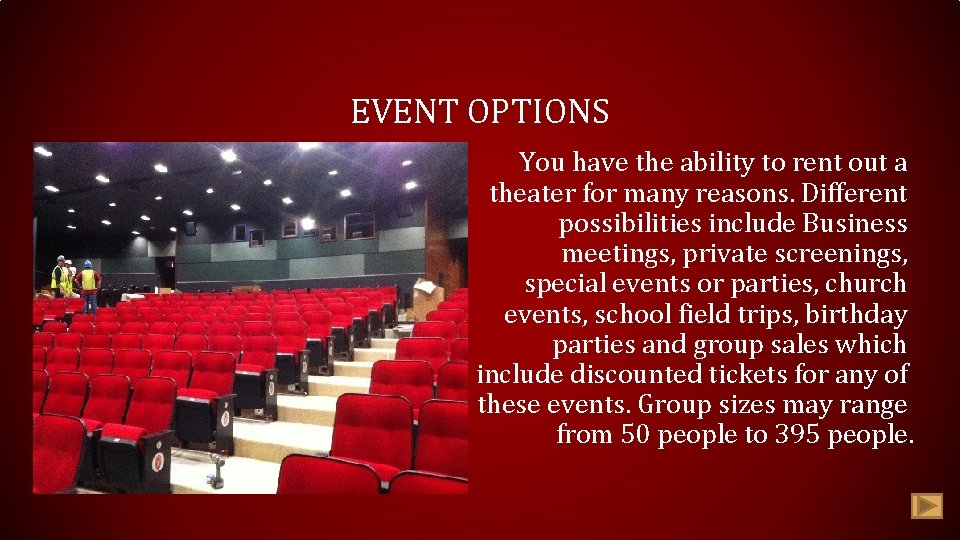 EVENT OPTIONS You have the ability to rent out a theater for many reasons.