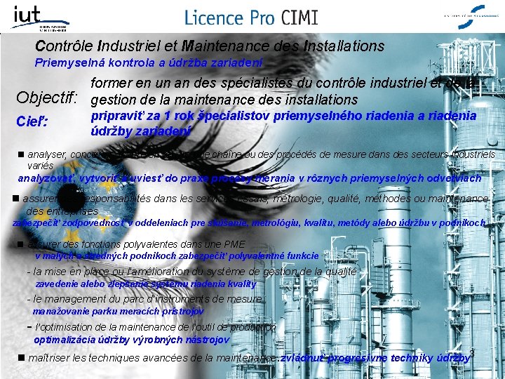 Contrôle Industriel et Maintenance des Installations Priemyselná kontrola a údržba zariadení Objectif: former en