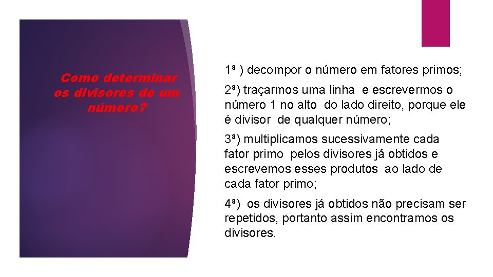 Como determinar os divisores de um número? 1ª ) decompor o número em fatores
