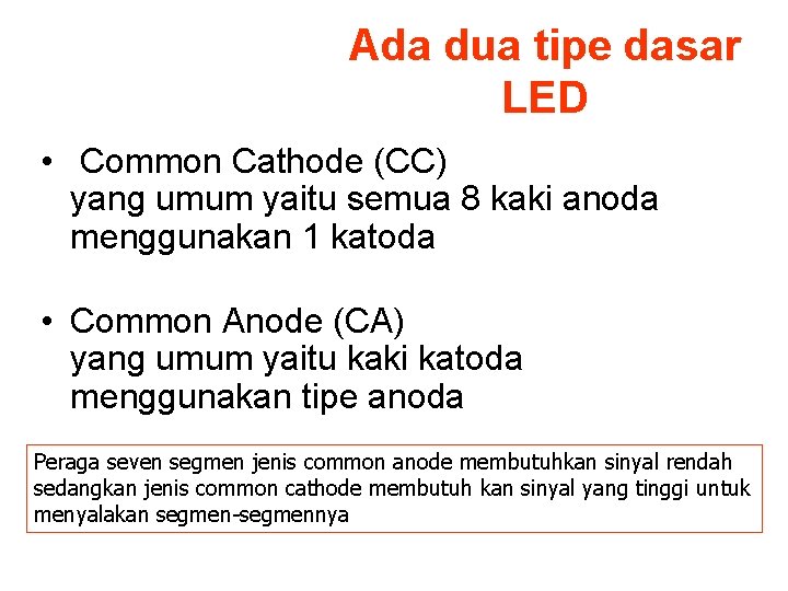 Ada dua tipe dasar LED • Common Cathode (CC) yang umum yaitu semua 8