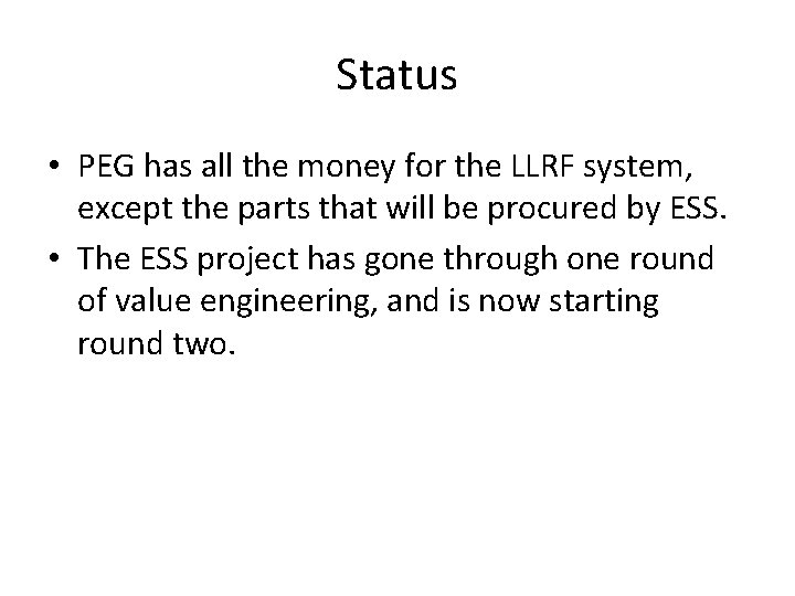 Status • PEG has all the money for the LLRF system, except the parts