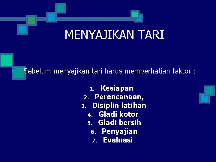 MENYAJIKAN TARI n Sebelum menyajikan tari harus memperhatian faktor : Kesiapan 2. Perencanaan, 3.