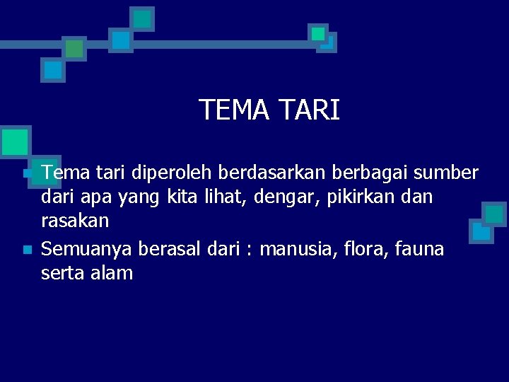 TEMA TARI n n Tema tari diperoleh berdasarkan berbagai sumber dari apa yang kita