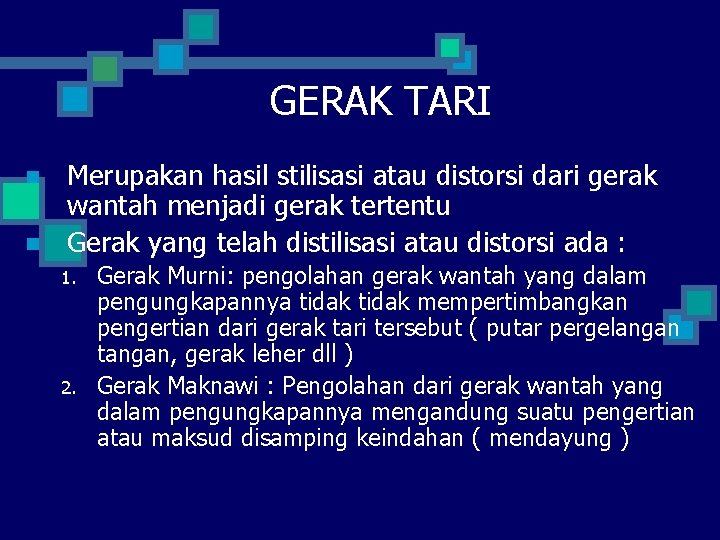 GERAK TARI n n Merupakan hasil stilisasi atau distorsi dari gerak wantah menjadi gerak