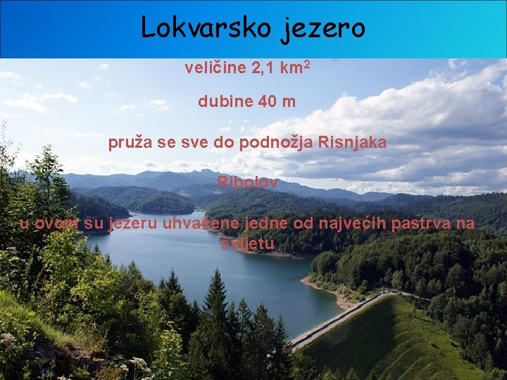 Lokvarsko jezero veličine 2, 1 km 2 dubine 40 m pruža se sve do