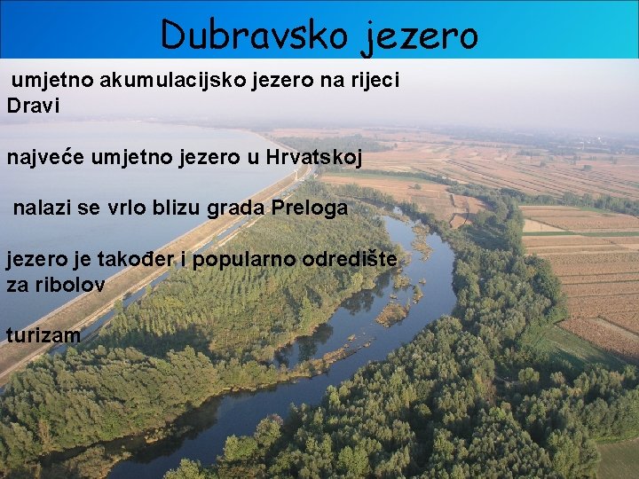 Dubravsko jezero umjetno akumulacijsko jezero na rijeci Dravi najveće umjetno jezero u Hrvatskoj nalazi