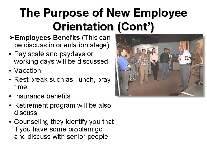 The Purpose of New Employee Orientation (Cont’) ØEmployees Benefits (This can be discuss in