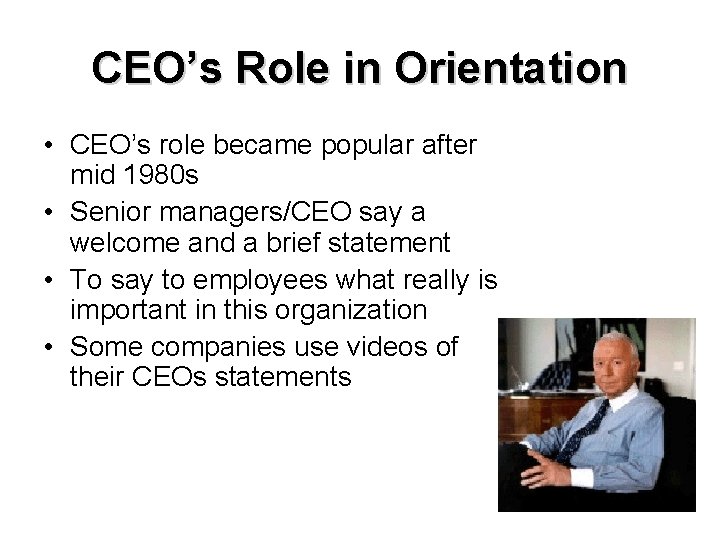 CEO’s Role in Orientation • CEO’s role became popular after mid 1980 s •