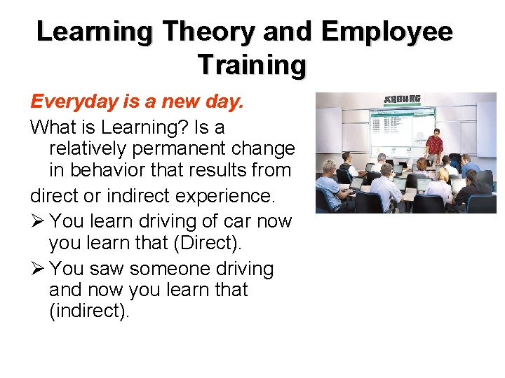 Learning Theory and Employee Training Everyday is a new day. What is Learning? Is