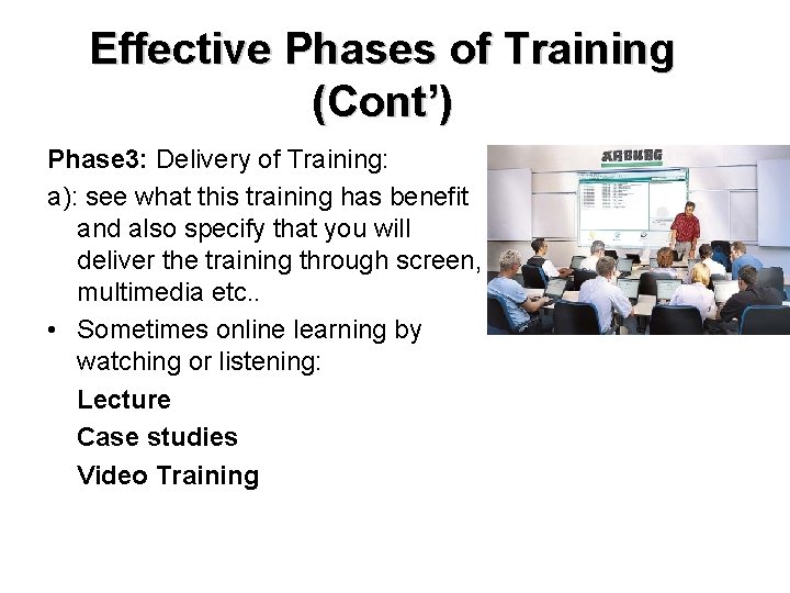 Effective Phases of Training (Cont’) Phase 3: Delivery of Training: a): see what this