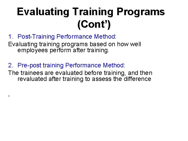 Evaluating Training Programs (Cont’) 1. Post-Training Performance Method: Evaluating training programs based on how