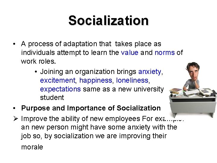 Socialization • A process of adaptation that takes place as individuals attempt to learn