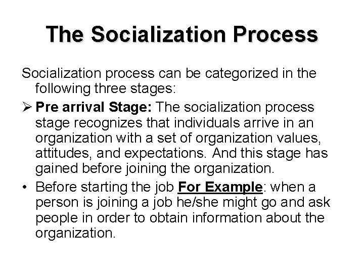 The Socialization Process Socialization process can be categorized in the following three stages: Ø