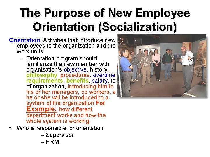 The Purpose of New Employee Orientation (Socialization) Orientation: Activities that introduce new employees to