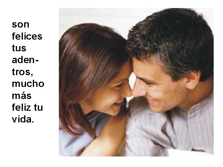 son felices tus adentros, mucho más feliz tu vida. 
