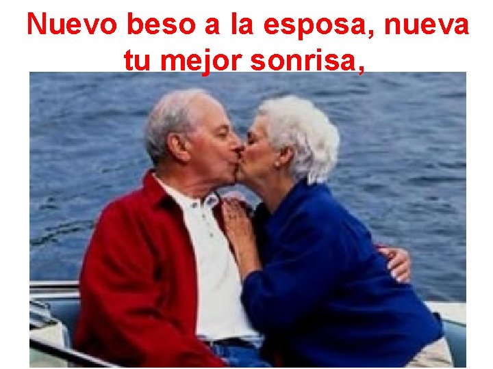 Nuevo beso a la esposa, nueva tu mejor sonrisa, 