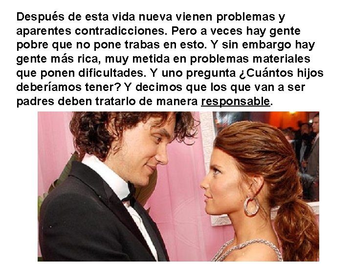 Después de esta vida nueva vienen problemas y aparentes contradicciones. Pero a veces hay