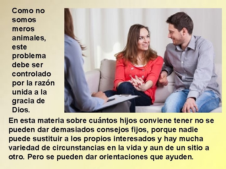 Como no somos meros animales, este problema debe ser controlado por la razón unida