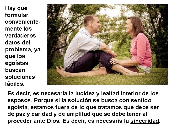 Hay que formular convenientemente los verdaderos datos del problema, ya que los egoístas buscan