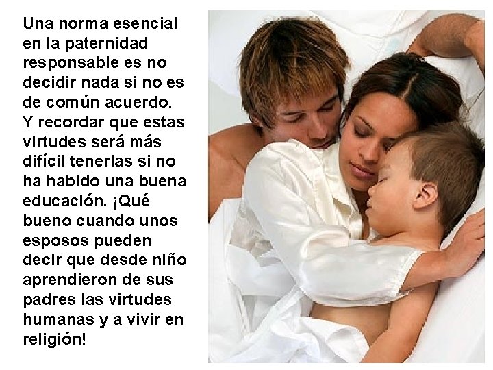 Una norma esencial en la paternidad responsable es no decidir nada si no es
