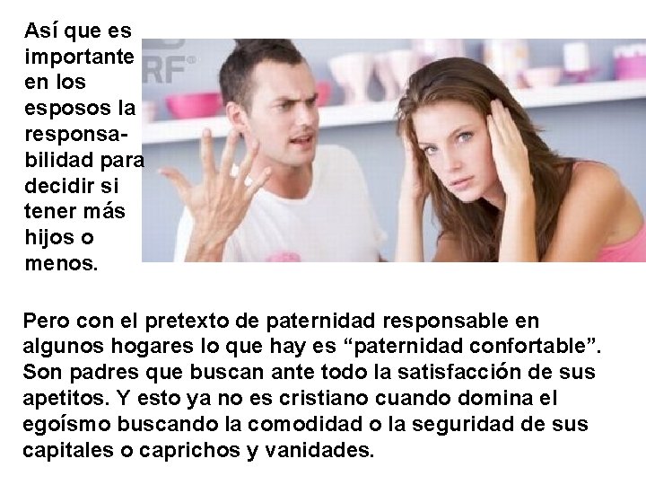 Así que es importante en los esposos la responsabilidad para decidir si tener más