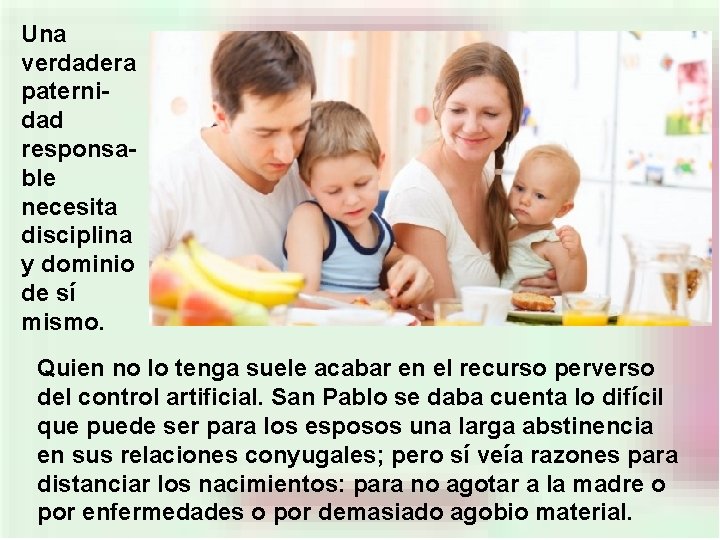 Una verdadera paternidad responsable necesita disciplina y dominio de sí mismo. Quien no lo