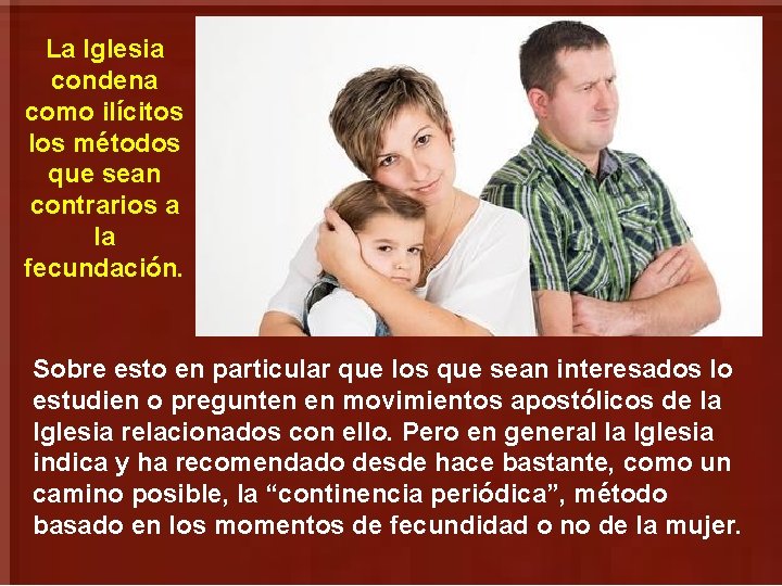 La Iglesia condena como ilícitos los métodos que sean contrarios a la fecundación. Sobre