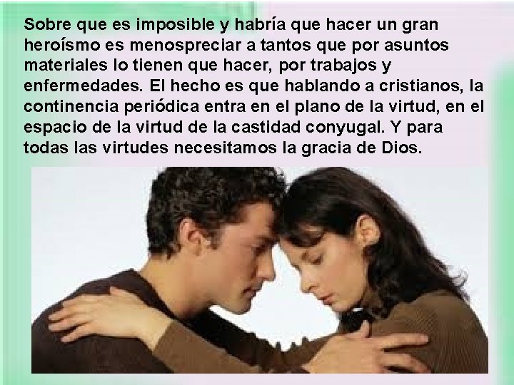 Sobre que es imposible y habría que hacer un gran heroísmo es menospreciar a