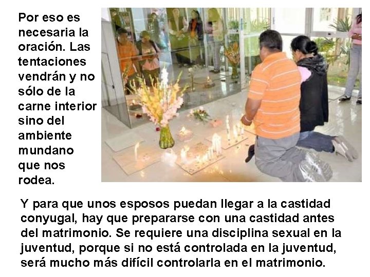 Por eso es necesaria la oración. Las tentaciones vendrán y no sólo de la