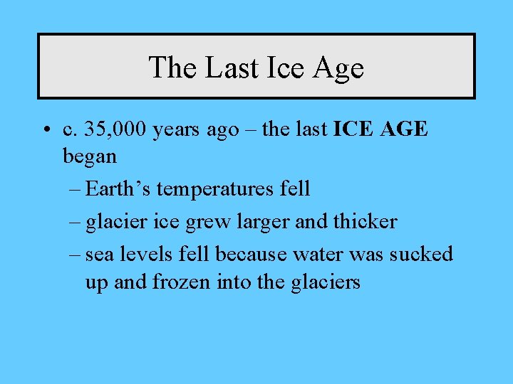 The Last Ice Age • c. 35, 000 years ago – the last ICE