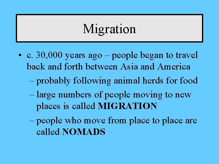 Migration • c. 30, 000 years ago – people began to travel back and