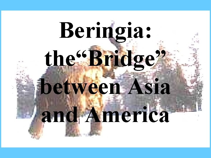 Beringia: the“Bridge” between Asia and America 