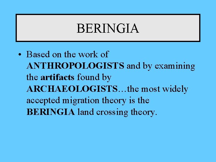 BERINGIA • Based on the work of ANTHROPOLOGISTS and by examining the artifacts found