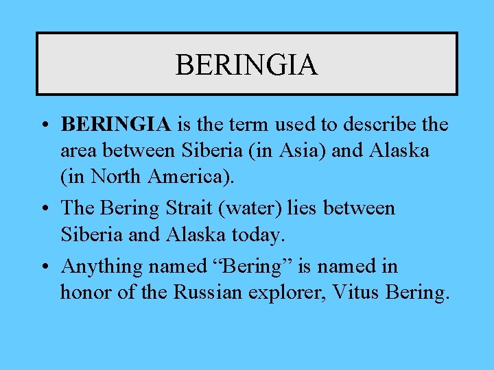 BERINGIA • BERINGIA is the term used to describe the area between Siberia (in