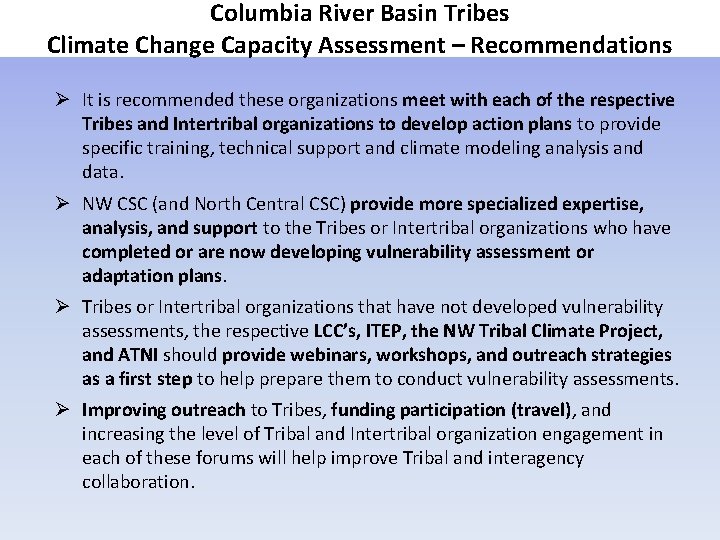Columbia River Basin Tribes Climate Change Capacity Assessment – Recommendations It is recommended these