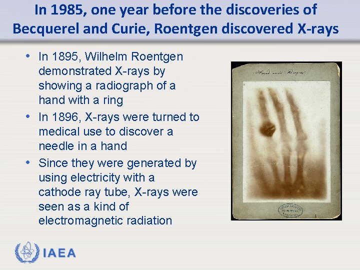 In 1985, one year before the discoveries of Becquerel and Curie, Roentgen discovered X-rays