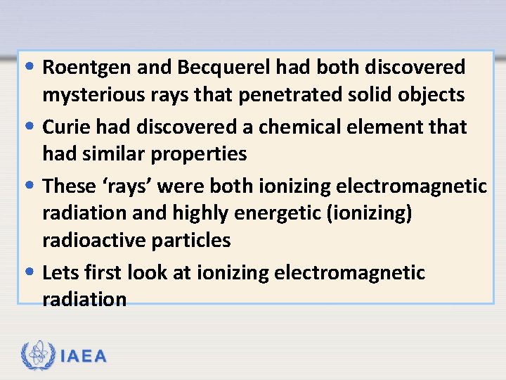  • Roentgen and Becquerel had both discovered mysterious rays that penetrated solid objects